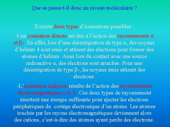 Que se passe-t-il donc au niveau moléculaire ? Il existe deux types d’ionisations possibles