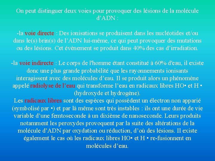 On peut distinguer deux voies pour provoquer des lésions de la molécule d’ADN :