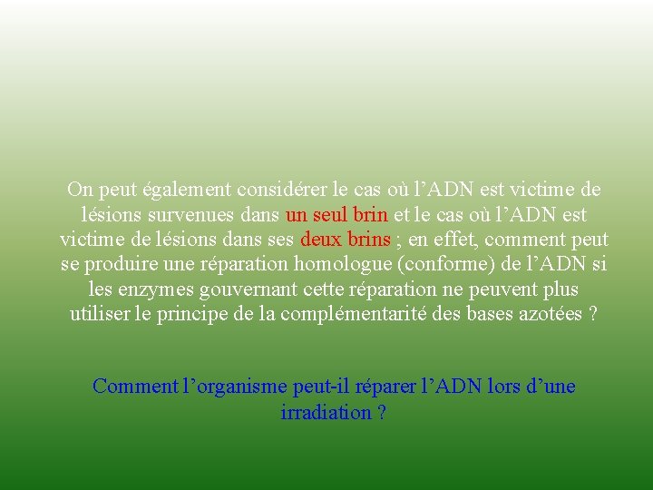 On peut également considérer le cas où l’ADN est victime de lésions survenues dans