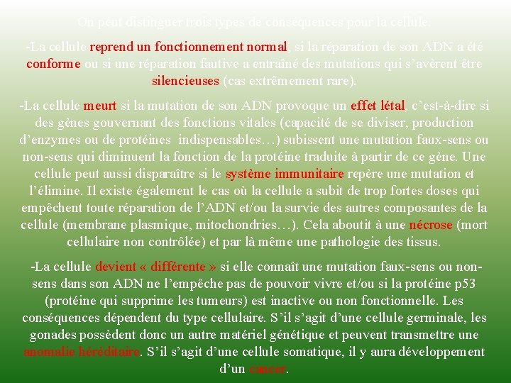 On peut distinguer trois types de conséquences pour la cellule. -La cellule reprend un