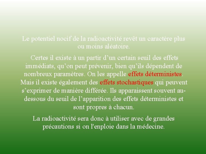 Le potentiel nocif de la radioactivité revêt un caractère plus ou moins aléatoire. Certes