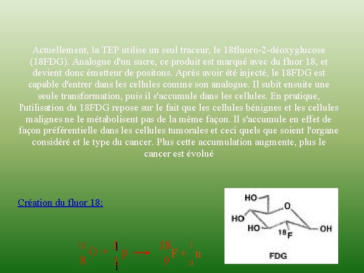 Actuellement, la TEP utilise un seul traceur, le 18 fluoro-2 -déoxyglucose (18 FDG). Analogue