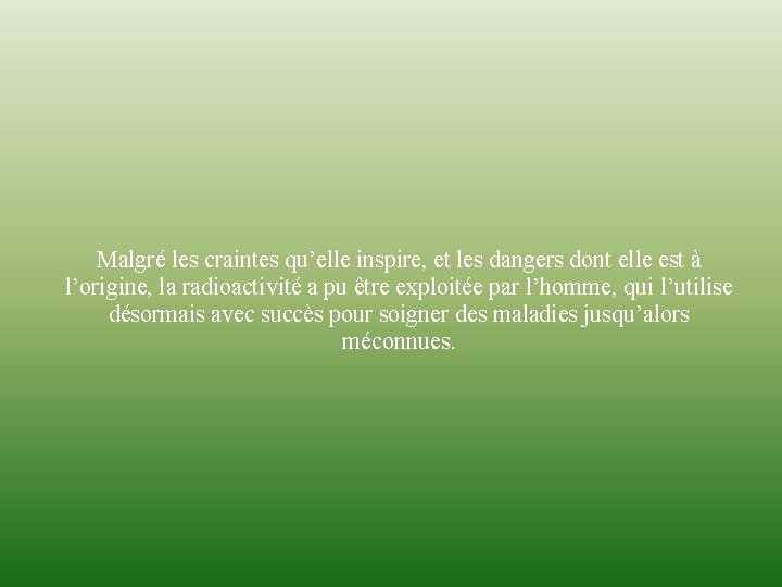 Malgré les craintes qu’elle inspire, et les dangers dont elle est à l’origine, la