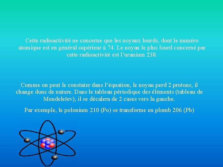 Cette radioactivité ne concerne que les noyaux lourds, dont le numéro atomique est en
