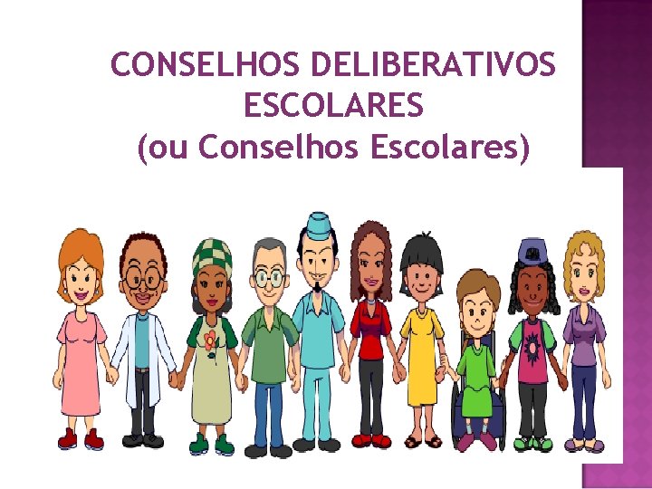 CONSELHOS DELIBERATIVOS ESCOLARES (ou Conselhos Escolares) 