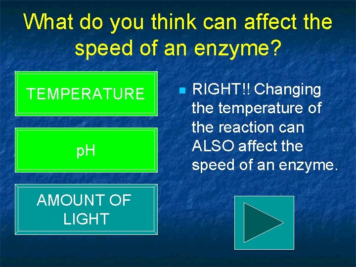 What do you think can affect the speed of an enzyme? TEMPERATURE p. H