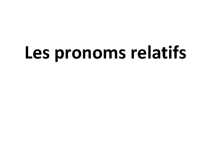 Les pronoms relatifs 