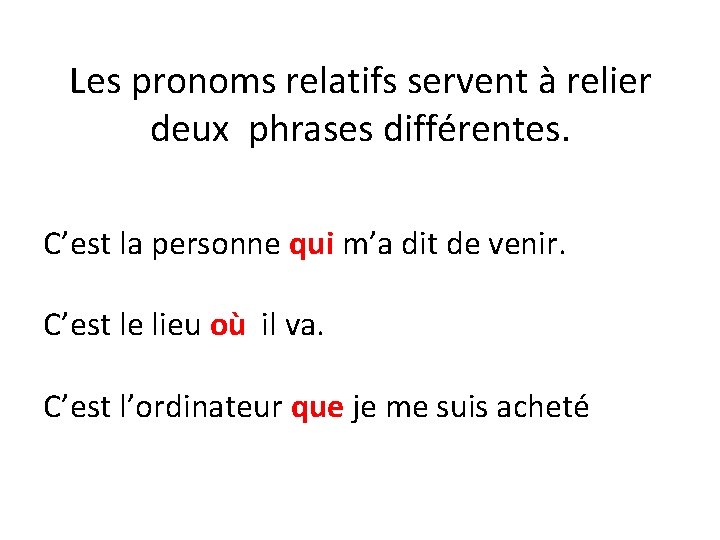 Les pronoms relatifs servent à relier deux phrases différentes. C’est la personne qui m’a