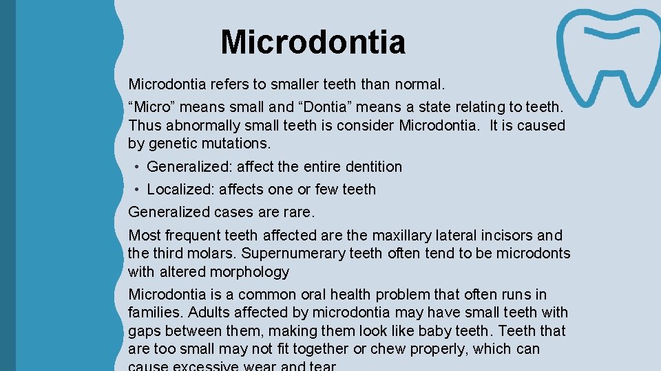 Microdontia refers to smaller teeth than normal. “Micro” means small and “Dontia” means a