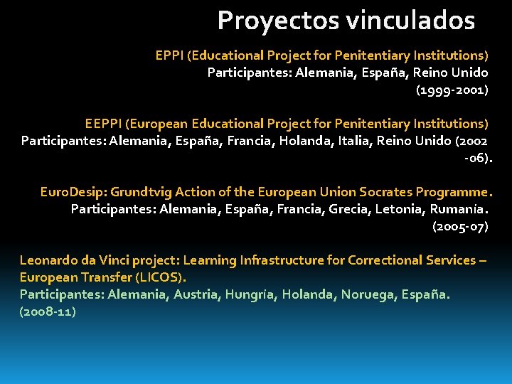 Proyectos vinculados EPPI (Educational Project for Penitentiary Institutions) Participantes: Alemania, España, Reino Unido (1999