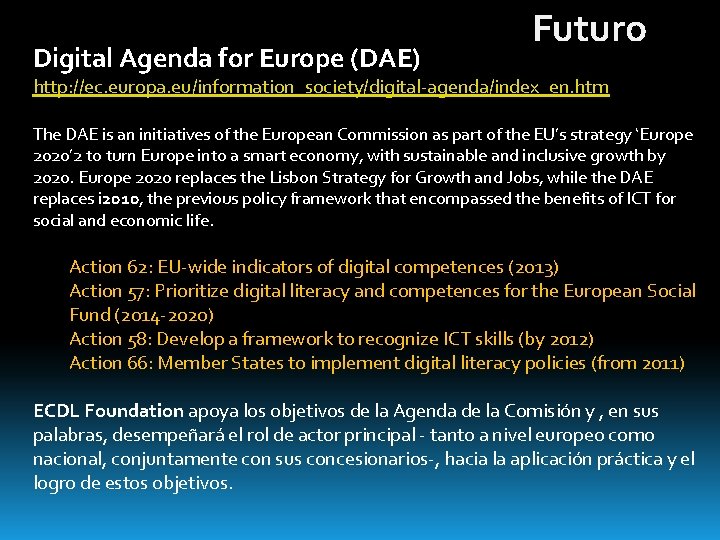 Digital Agenda for Europe (DAE) Futuro http: //ec. europa. eu/information_society/digital-agenda/index_en. htm The DAE is