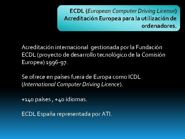 ECDL (European Computer Driving License) Acreditación Europea para la utilización de ordenadores. Acreditación internacional