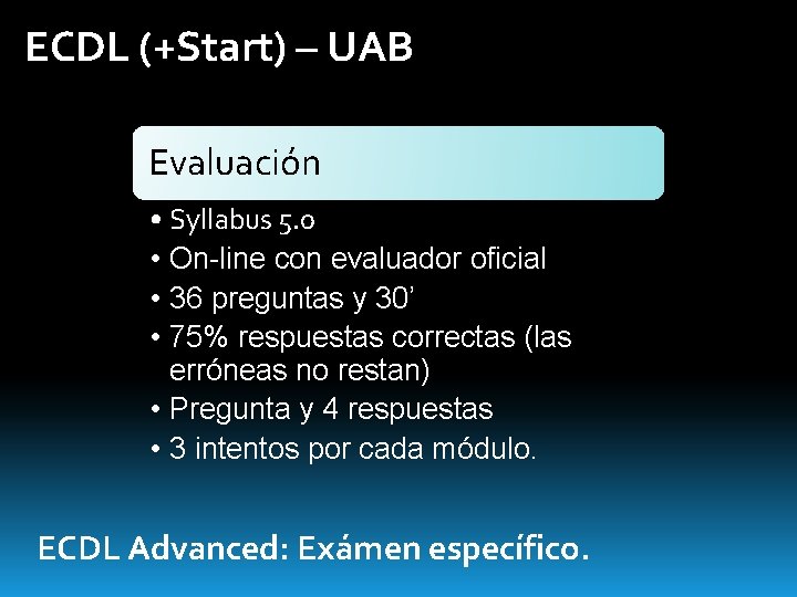 ECDL (+Start) – UAB Evaluación • Syllabus 5. 0 • On-line con evaluador oficial