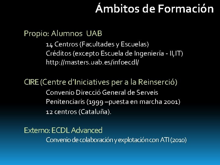 Ámbitos de Formación Propio: Alumnos UAB 14 Centros (Facultades y Escuelas) Créditos (excepto Escuela