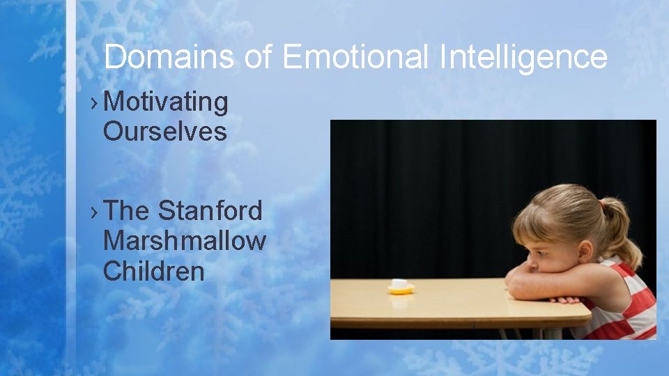 Domains of Emotional Intelligence › Motivating Ourselves › The Stanford Marshmallow Children 