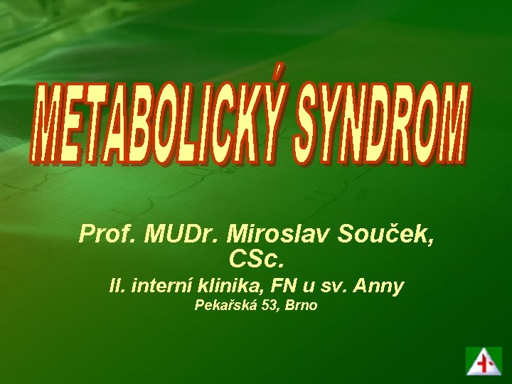 Prof. MUDr. Miroslav Souček, CSc. II. interní klinika, FN u sv. Anny Pekařská 53,