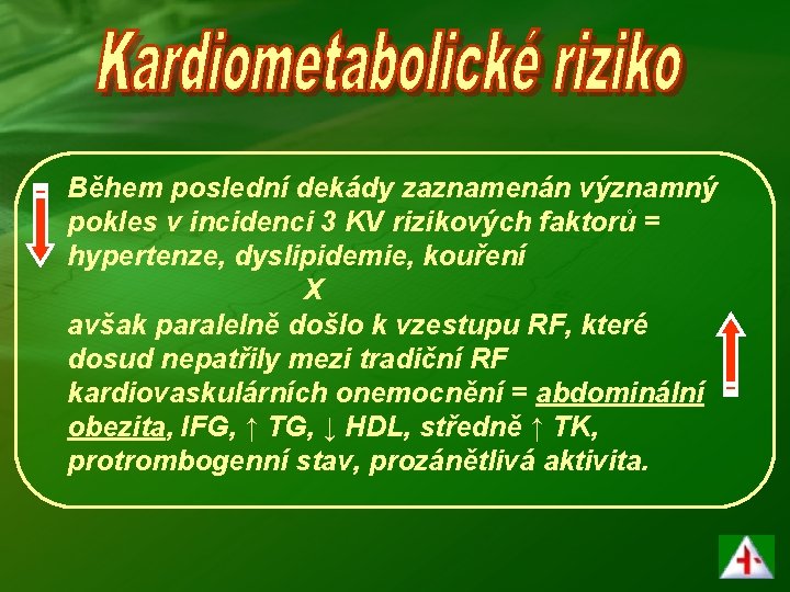 Během poslední dekády zaznamenán významný pokles v incidenci 3 KV rizikových faktorů = hypertenze,