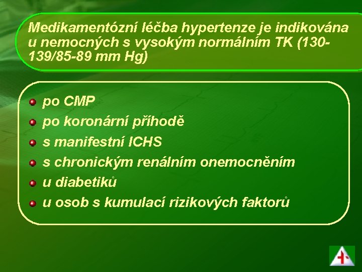 Medikamentózní léčba hypertenze je indikována u nemocných s vysokým normálním TK (130139/85 -89 mm
