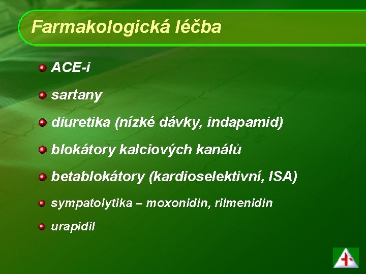 Farmakologická léčba ACE-i sartany diuretika (nízké dávky, indapamid) blokátory kalciových kanálů betablokátory (kardioselektivní, ISA)