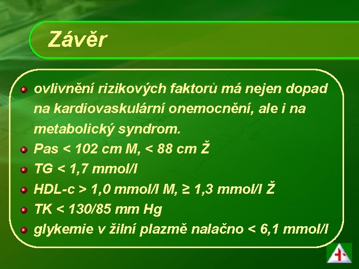 Závěr ovlivnění rizikových faktorů má nejen dopad na kardiovaskulární onemocnění, ale i na metabolický