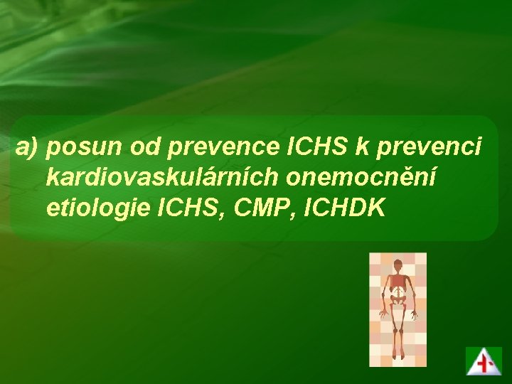 a) posun od prevence ICHS k prevenci kardiovaskulárních onemocnění etiologie ICHS, CMP, ICHDK 