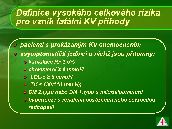 Definice vysokého celkového rizika pro vznik fatální KV příhody pacienti s prokázaným KV onemocněním