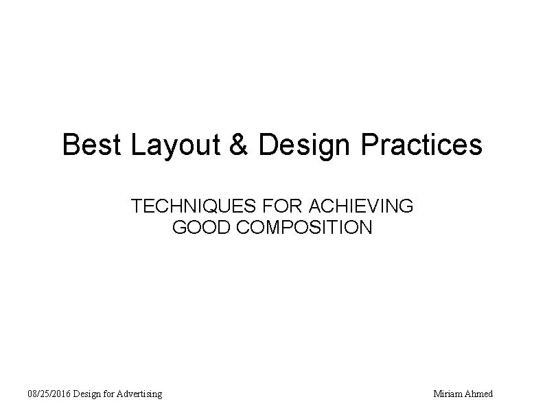 Best Layout & Design Practices TECHNIQUES FOR ACHIEVING GOOD COMPOSITION 08/25/2016 Design for Advertising