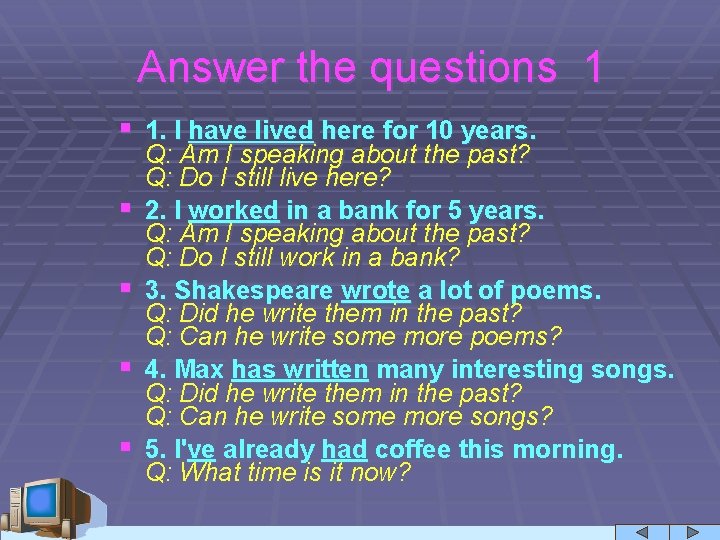 Answer the questions 1 § 1. I have lived here for 10 years. §