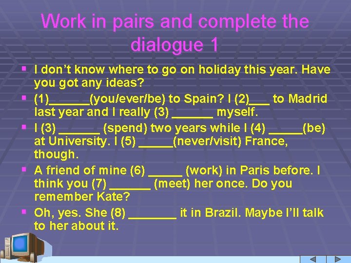 Work in pairs and complete the dialogue 1 § I don’t know where to