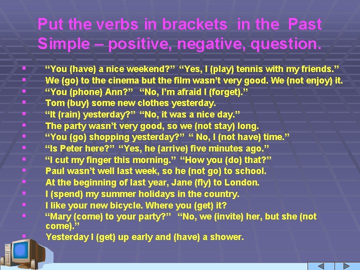 Put the verbs in brackets in the Past Simple – positive, negative, question. §