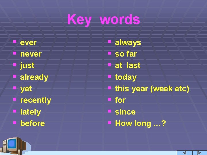 Key words § § § § ever never just already yet recently lately before