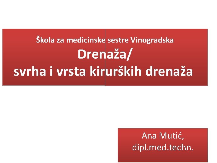 Škola za medicinske sestre Vinogradska Drenaža/ svrha i vrsta kirurških drenaža Ana Mutić, dipl.