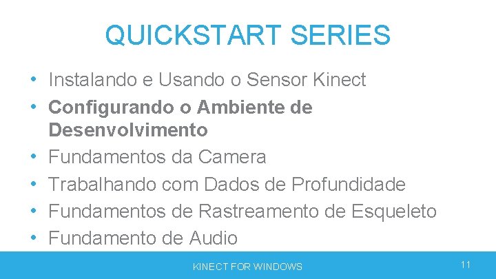 QUICKSTART SERIES • Instalando e Usando o Sensor Kinect • Configurando o Ambiente de QUICKSTART SERIES • Instalando e Usando o Sensor Kinect • Configurando o Ambiente de