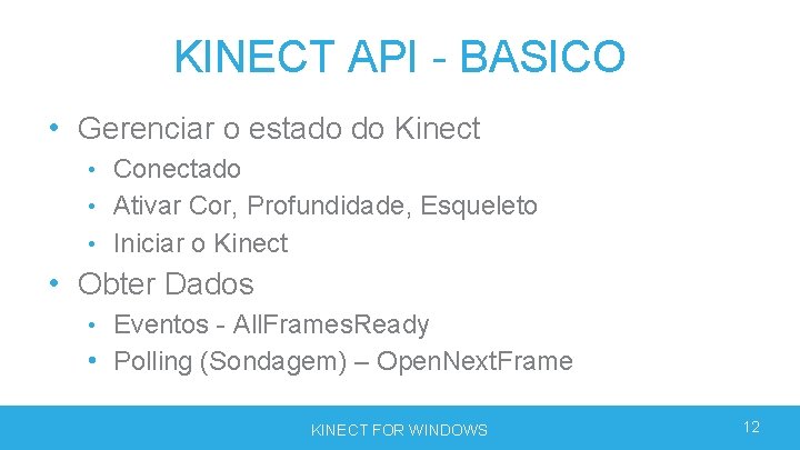 KINECT API - BASICO • Gerenciar o estado do Kinect • Conectado • Ativar KINECT API - BASICO • Gerenciar o estado do Kinect • Conectado • Ativar