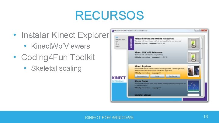 RECURSOS • Instalar Kinect Explorer • Kinect. Wpf. Viewers • Coding 4 Fun Toolkit RECURSOS • Instalar Kinect Explorer • Kinect. Wpf. Viewers • Coding 4 Fun Toolkit