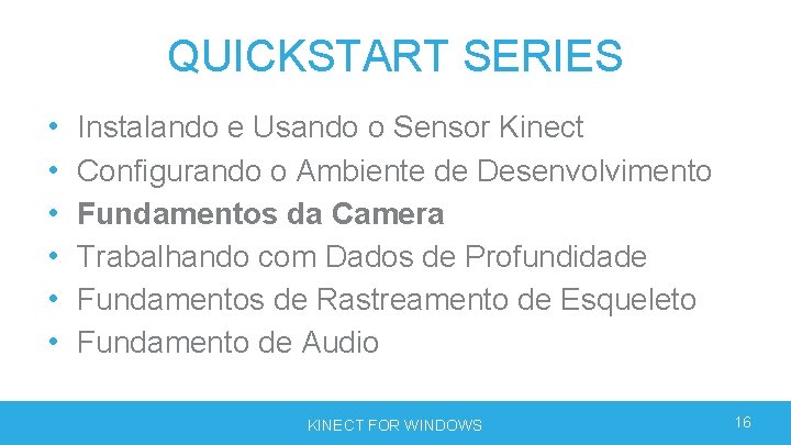 QUICKSTART SERIES • • • Instalando e Usando o Sensor Kinect Configurando o Ambiente QUICKSTART SERIES • • • Instalando e Usando o Sensor Kinect Configurando o Ambiente