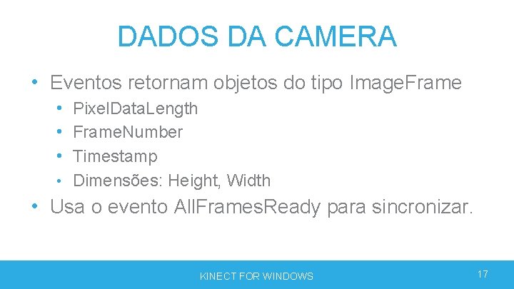 DADOS DA CAMERA • Eventos retornam objetos do tipo Image. Frame • Pixel. Data. DADOS DA CAMERA • Eventos retornam objetos do tipo Image. Frame • Pixel. Data.