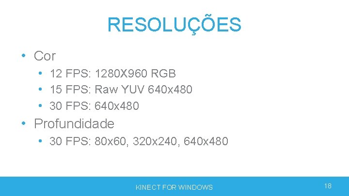 RESOLUÇÕES • Cor • 12 FPS: 1280 X 960 RGB • 15 FPS: Raw RESOLUÇÕES • Cor • 12 FPS: 1280 X 960 RGB • 15 FPS: Raw