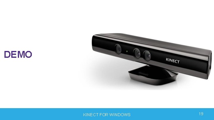 DEMO KINECT FOR WINDOWS 19 DEMO KINECT FOR WINDOWS 19
