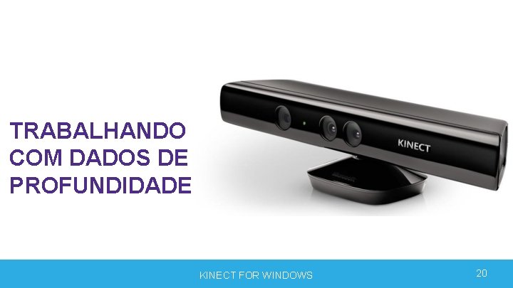 TRABALHANDO COM DADOS DE PROFUNDIDADE KINECT FOR WINDOWS 20 TRABALHANDO COM DADOS DE PROFUNDIDADE KINECT FOR WINDOWS 20