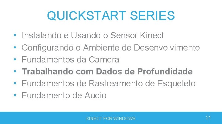 QUICKSTART SERIES • • • Instalando e Usando o Sensor Kinect Configurando o Ambiente QUICKSTART SERIES • • • Instalando e Usando o Sensor Kinect Configurando o Ambiente
