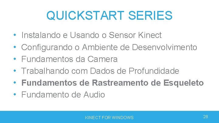 QUICKSTART SERIES • • • Instalando e Usando o Sensor Kinect Configurando o Ambiente QUICKSTART SERIES • • • Instalando e Usando o Sensor Kinect Configurando o Ambiente