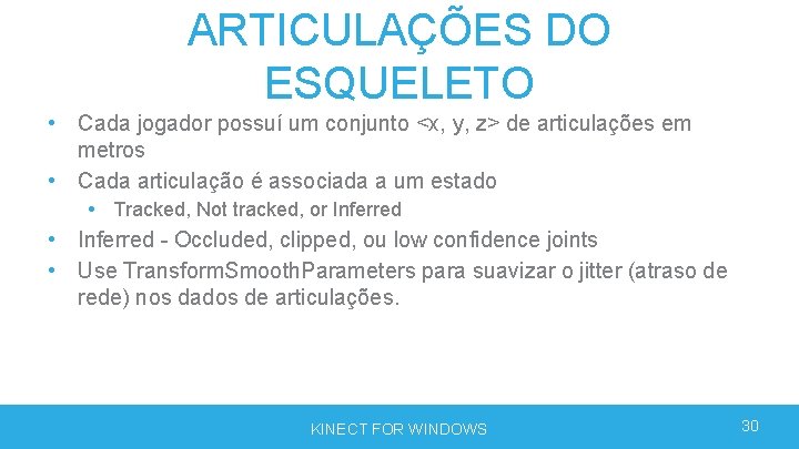 ARTICULAÇÕES DO ESQUELETO • Cada jogador possuí um conjunto <x, y, z> de articulações ARTICULAÇÕES DO ESQUELETO • Cada jogador possuí um conjunto <x, y, z> de articulações