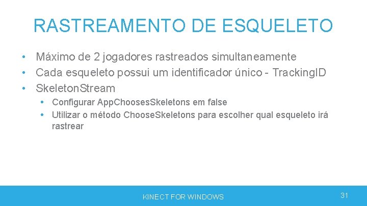 RASTREAMENTO DE ESQUELETO • Máximo de 2 jogadores rastreados simultaneamente • Cada esqueleto possui RASTREAMENTO DE ESQUELETO • Máximo de 2 jogadores rastreados simultaneamente • Cada esqueleto possui