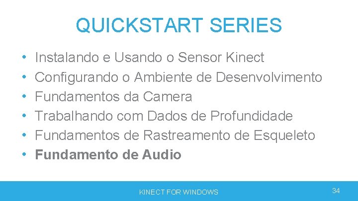 QUICKSTART SERIES • • • Instalando e Usando o Sensor Kinect Configurando o Ambiente QUICKSTART SERIES • • • Instalando e Usando o Sensor Kinect Configurando o Ambiente