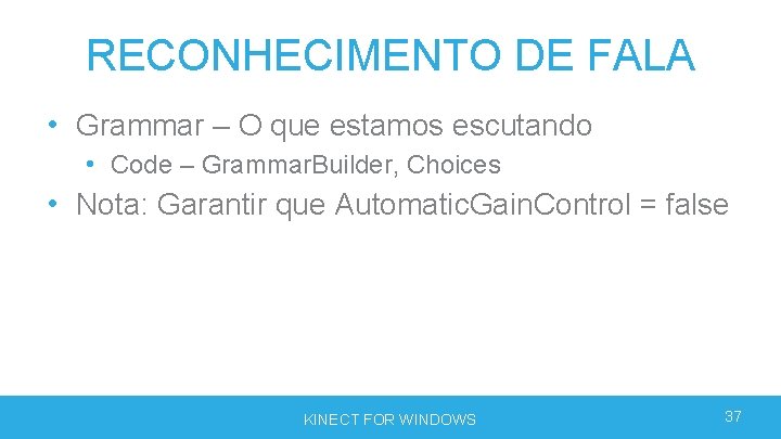 RECONHECIMENTO DE FALA • Grammar – O que estamos escutando • Code – Grammar. RECONHECIMENTO DE FALA • Grammar – O que estamos escutando • Code – Grammar.