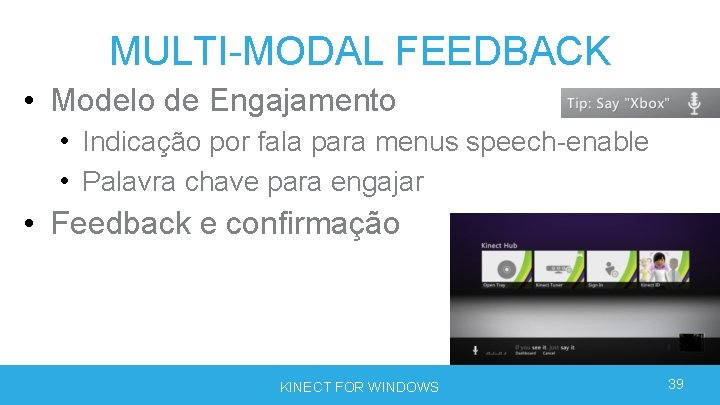 MULTI-MODAL FEEDBACK • Modelo de Engajamento • Indicação por fala para menus speech-enable • MULTI-MODAL FEEDBACK • Modelo de Engajamento • Indicação por fala para menus speech-enable •