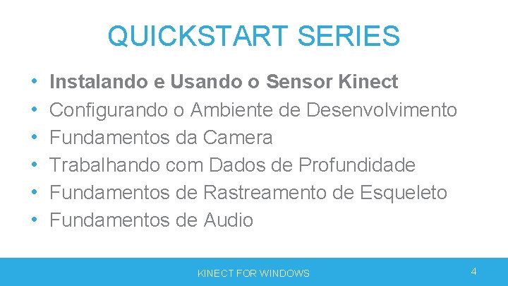 QUICKSTART SERIES • • • Instalando e Usando o Sensor Kinect Configurando o Ambiente QUICKSTART SERIES • • • Instalando e Usando o Sensor Kinect Configurando o Ambiente