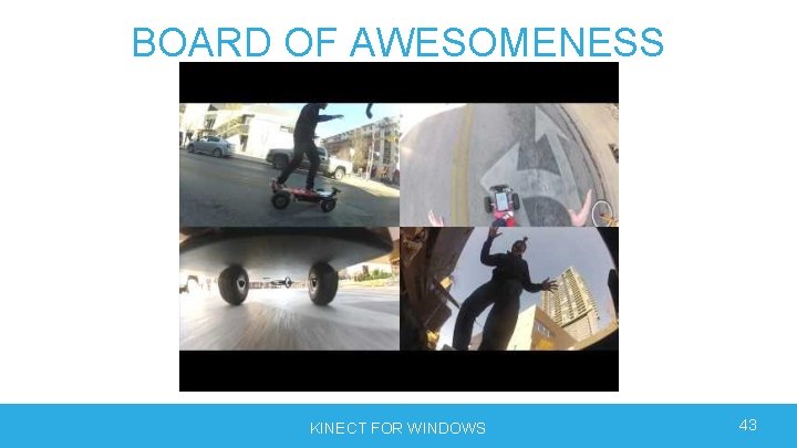 BOARD OF AWESOMENESS KINECT FOR WINDOWS 43 BOARD OF AWESOMENESS KINECT FOR WINDOWS 43