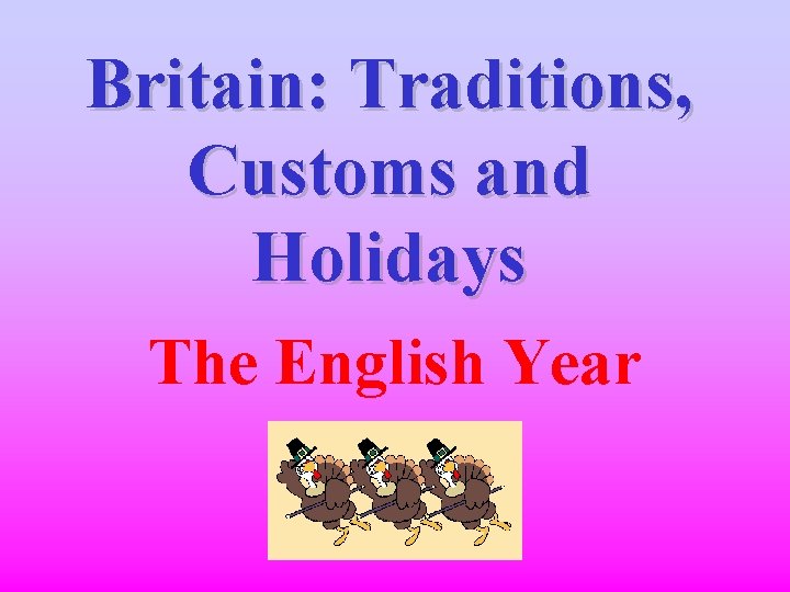 Britain: Traditions, Customs and Holidays The English Year 